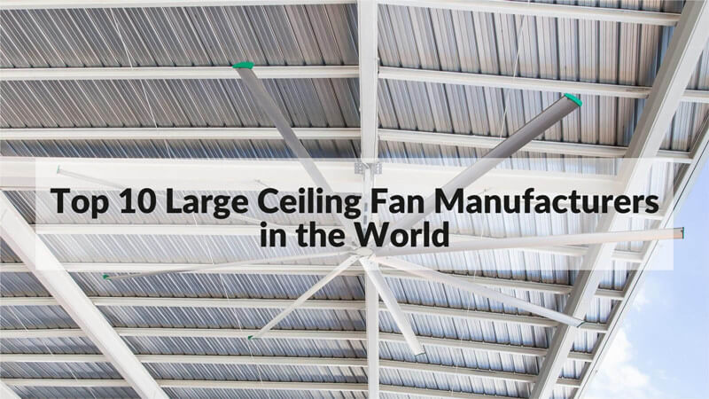 Top 10 Large Ceiling Fan Manufacturers in the World 2023