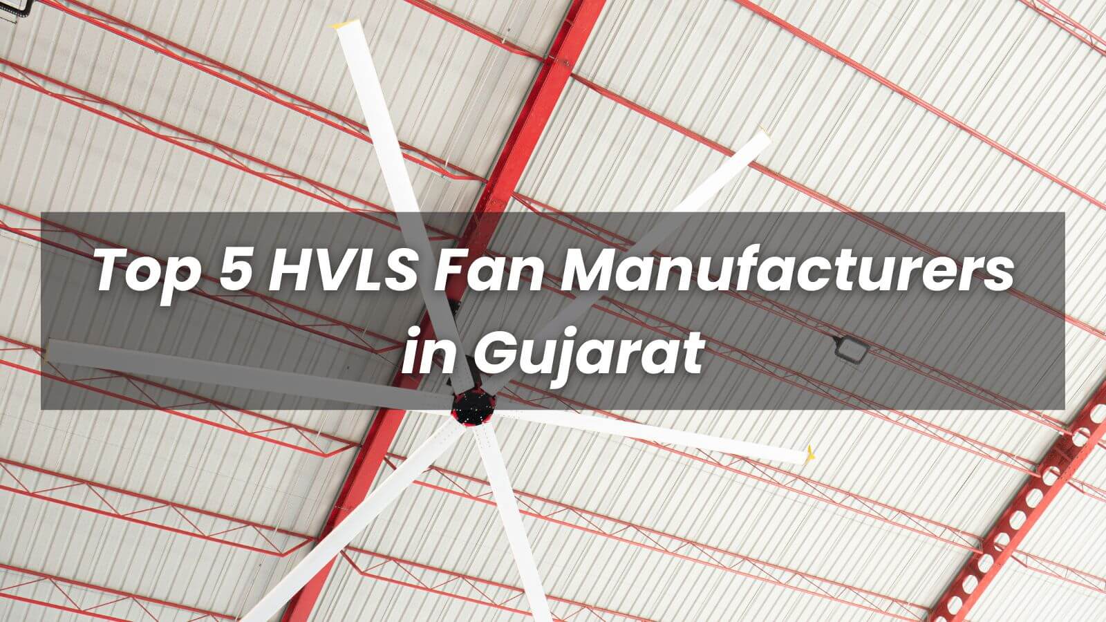 2022 Top 5 HVLS Fan Manufacturers in Gujarat Xingtai