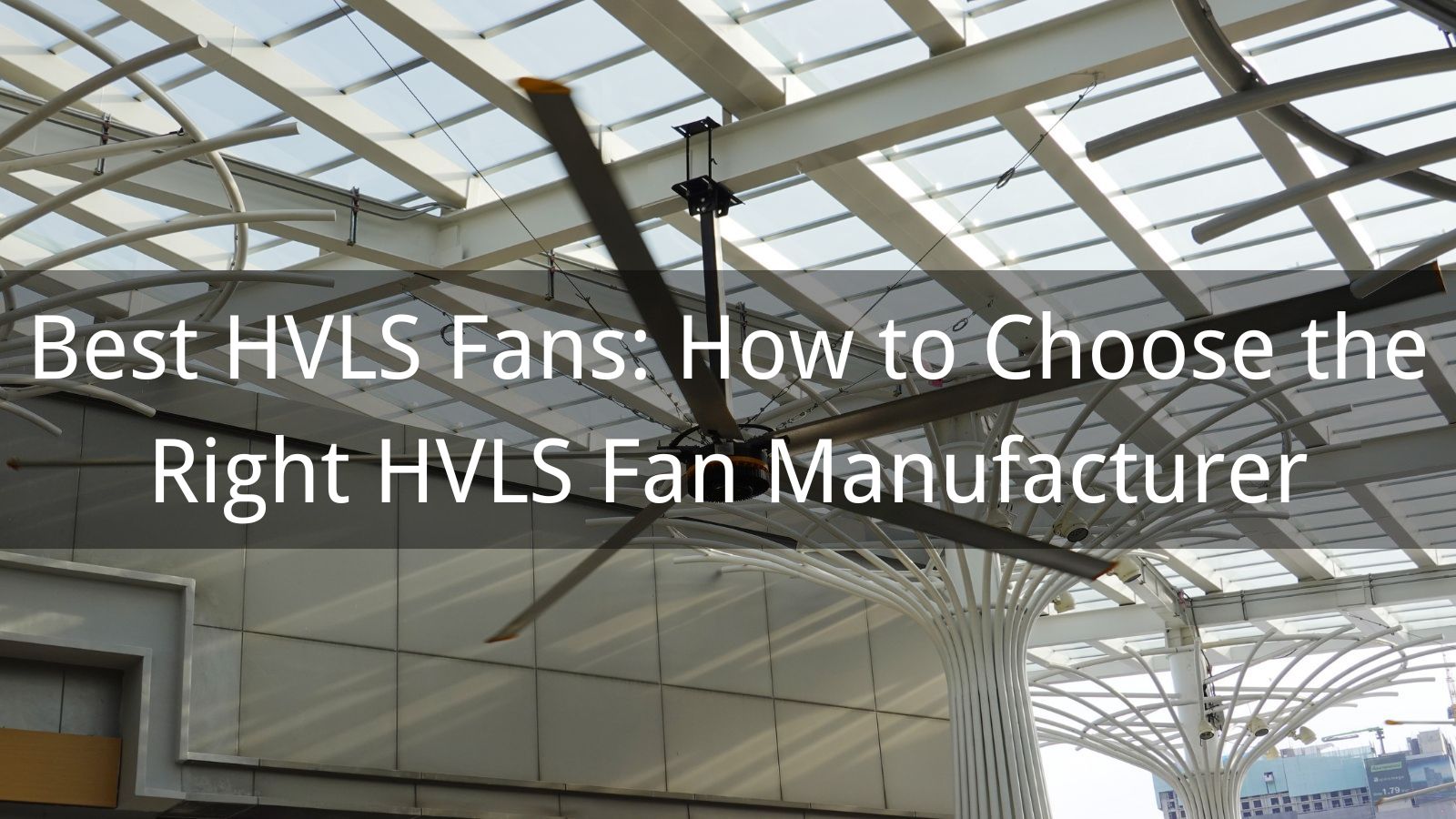 Best HVLS Fans: How to Choose the Right HVLS Fan Manufacturer