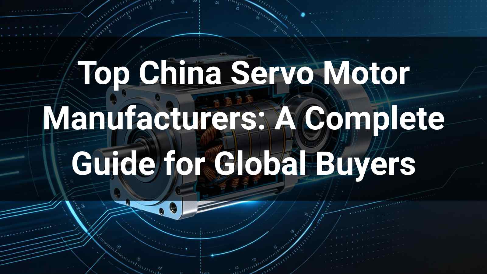 Top 10 China Servo Motor Manufacturers 2026: A Complete Guide for Global Buyers